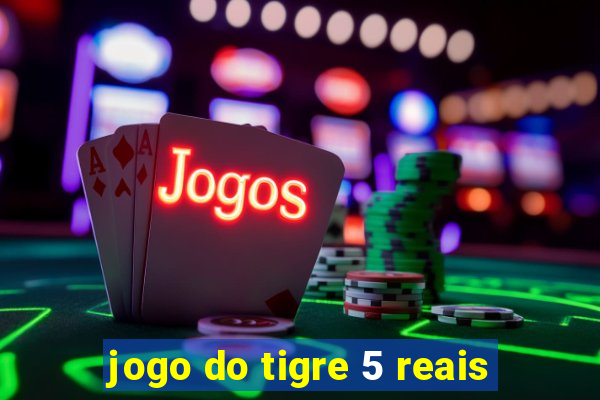 jogo do tigre 5 reais